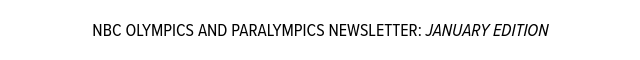 NBC Olympics Newsletter:JANUARY Edition