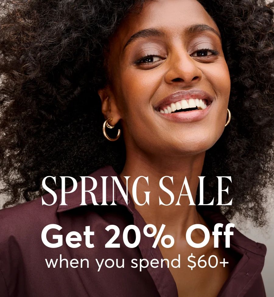 Spring sale | Get 20% Off when you spend $60+