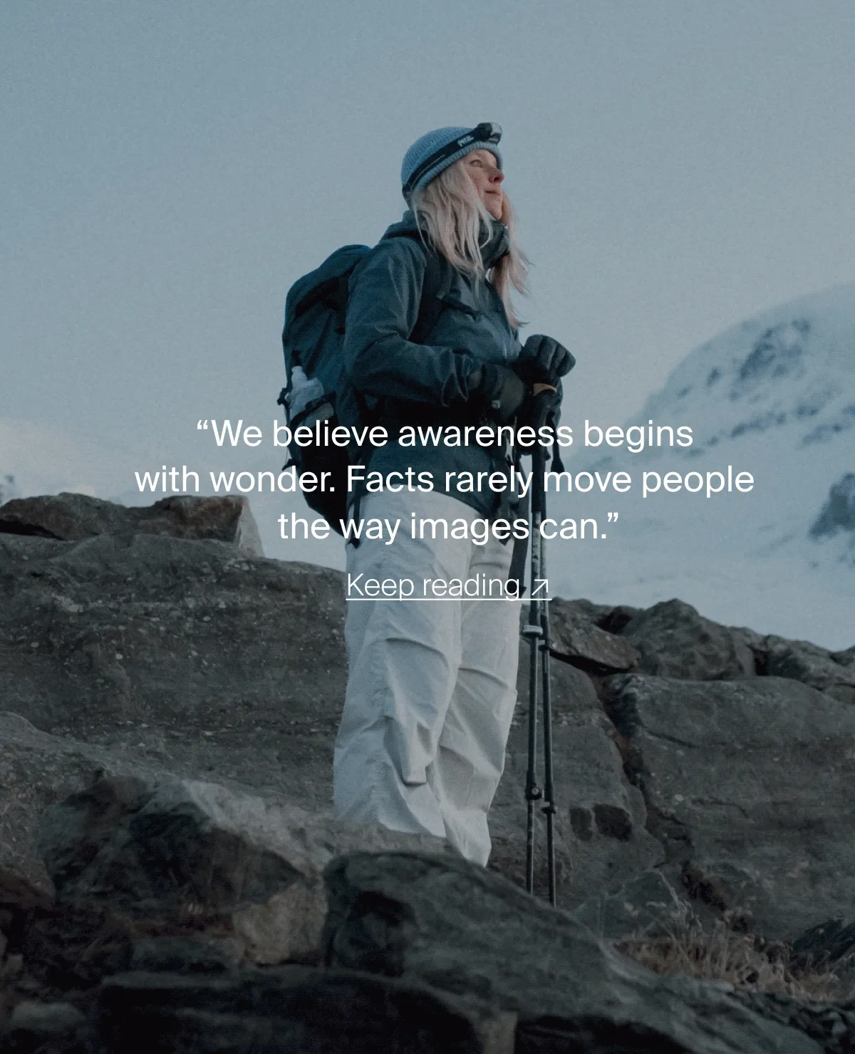 “We believe awareness begins with wonder. Facts rarely move people the way images can.”
