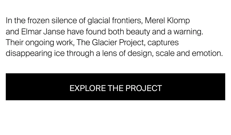 In the frozen silence of glacial frontiers, Merel Klomp  and Elmar Janse&nbsp;have found both beauty and a warning.  Their ongoing work, The Glacier Project, captures  disappearing ice through a lens of design, scale and emotion.