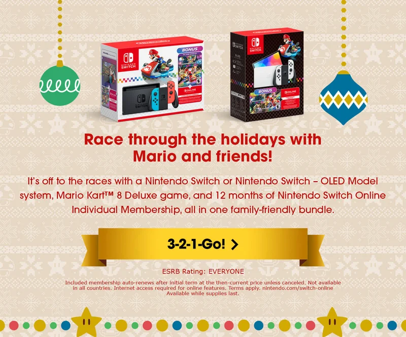 Race through the holidays with Mario and friends! It’s off to the races with a Nintendo Switch or Nintendo Switch – OLED Model system, Mario Kart 8 Deluxe game, and 12 months of Nintendo Switch Online Individual Membership, all in one family-friendly bundle. 3-2-1-Go! Disclaimers: Included membership auto-renews after initial term at the then-current price unless canceled. Not available in all countries. Internet access required for online features. Terms apply. nintendo.com/switch-online. Available while supplies last.