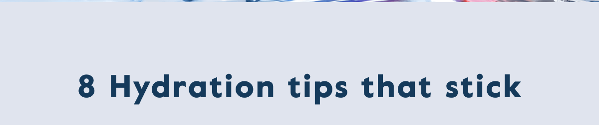 8 Hydration tips that stick