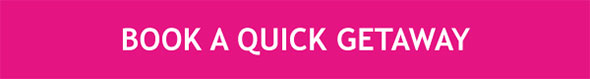 BOOK A QUICK GETAWAY