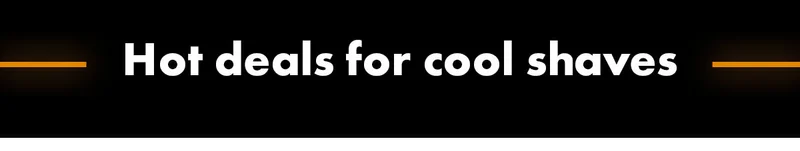 Hot deals for cool shaves