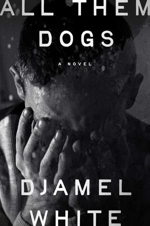 Book | All Them Dogs: A Novel By Djamel White.