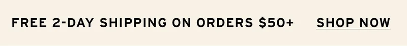 FREE 2-DAY SHIPPING ON ORDERS $50+