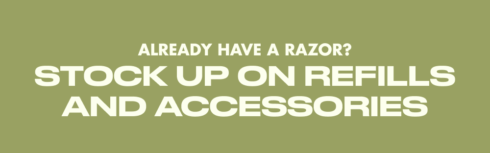 Already have a razor? Stock up on refills and accessories