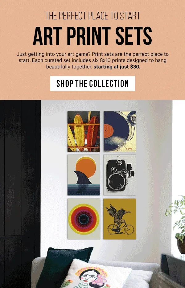 The Perfect Place to Start: Art Print Sets - Just getting into your art game? Print sets are the perfect place to start. Each curated set includes six 8x10 prints designed to hang beautifully together, starting at just $30.