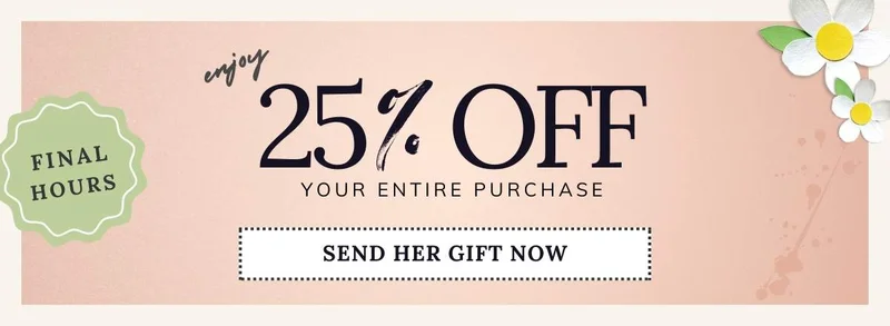 Mother's Day 25% OFF Last Minute Sale
