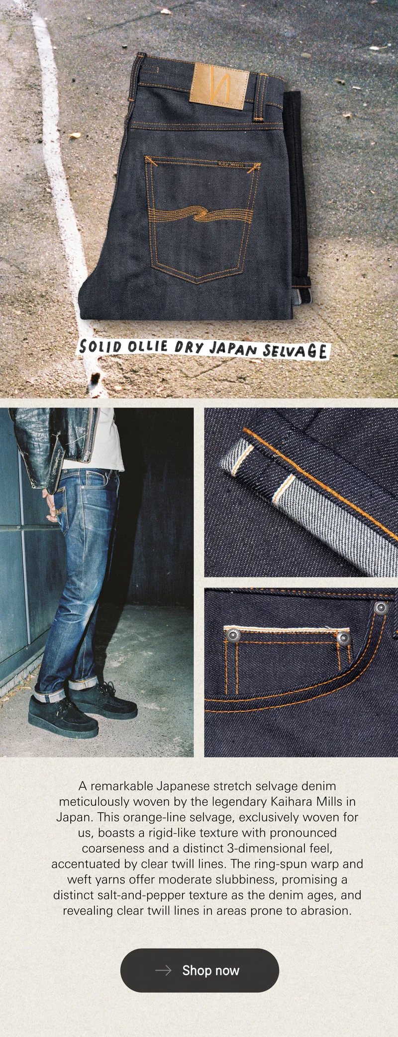 A remarkable Japanese stretch selvage denim meticulously woven by the legendary Kaihara Mills in Japan. This orange-line selvage, exclusively woven for us, boasts a rigid-like texture with pronounced coarseness and a distinct 3-dimensional feel, accentuated by clear twill lines. The ring-spun warp and weft yarns offer moderate slubbiness, promising a distinct salt-and-pepper texture as the denim ages, and revealing clear twill lines in areas prone to abrasion.