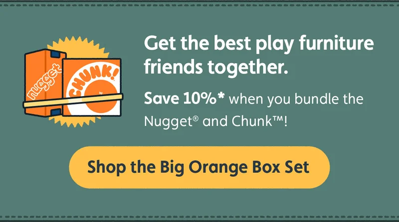 Get the best play furniture friends together. Save 10%* when you bundle the Nugget® and Chunk™! Shop the Big Orange Box Set