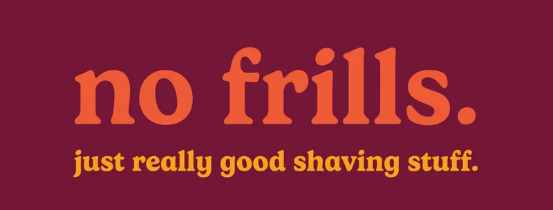 no frills, just really good shaving stuff.