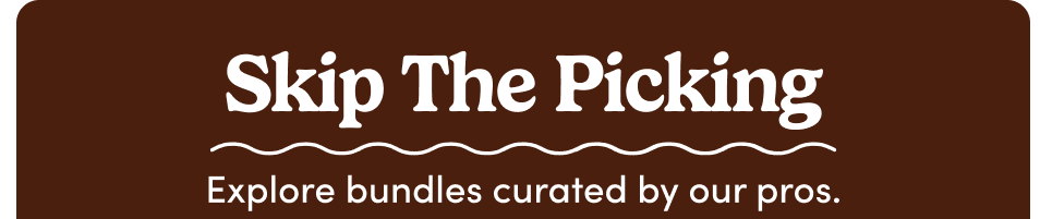 Skip The Picking Explore bundles curated by our pros.