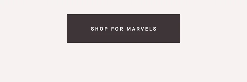 SHOP FOR MARVELS