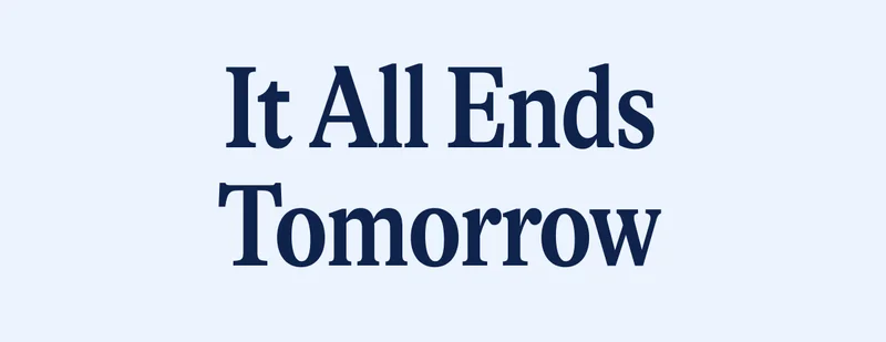 It All Ends Tomorrow