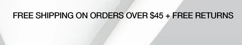 FREE SHIPPING ON ORDERS OVER $45+ FREE RETURNS