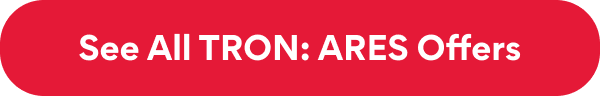 See All TRON: ARES Offers