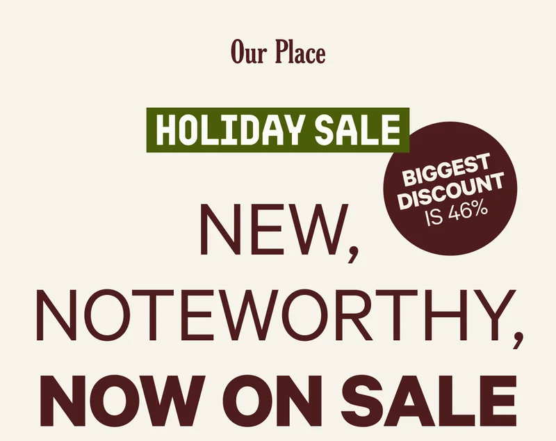 Our Place - HOLIDAY SALE - BIGGEST DISCOUNT IS 46% - NEW, NOTEWORTHY, NOW ON SALE