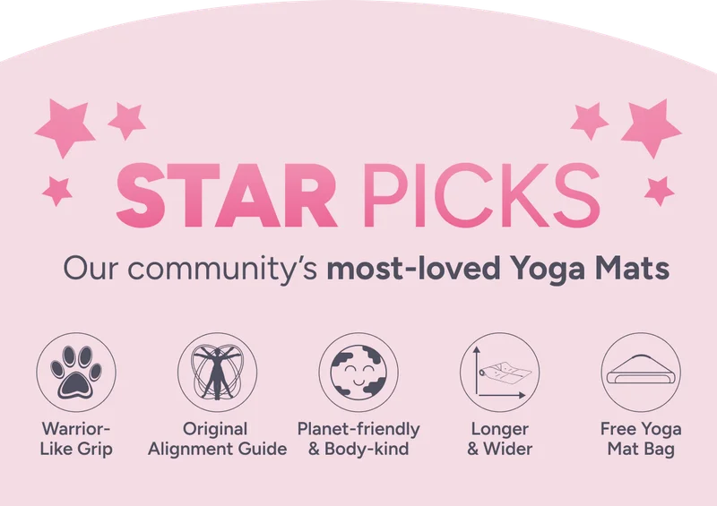 star picks, Our community’s most-loved Yoga Mats. Warrior- Like Grip Original  Alignment Guide Planet-friendly & Body-kind Longer & Wider Free Yoga Mat Bag