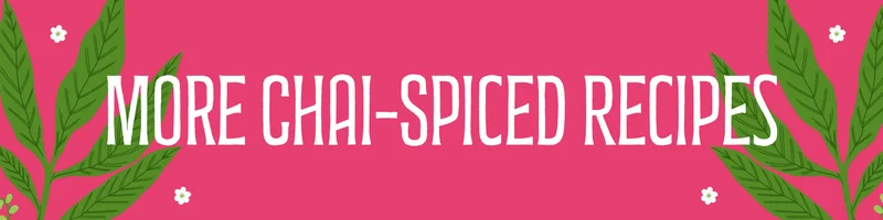 More Chai-Spiced Recipes