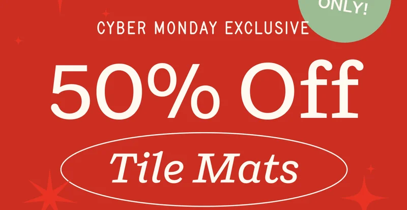 Cyber Monday Exclusive | 50% Off Tile Mats
