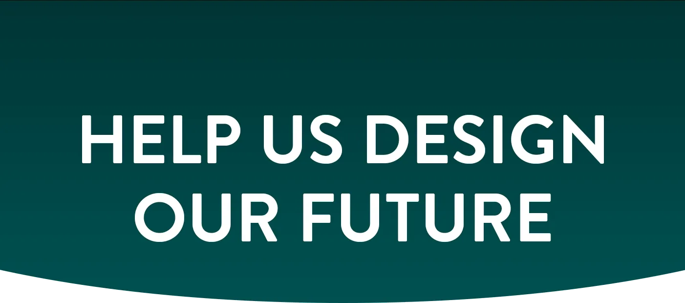 Help us design our future