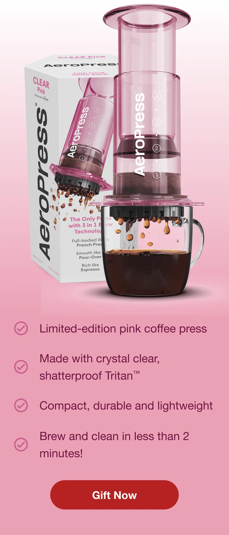 AeroPress Clear Pink Features: Limited-edition pink coffee press /// Made with crystal clear, shatterproof Tritan™ /// Compact, durable and lightweight /// Brew and clean in less than 2 minutes! - Gift Now