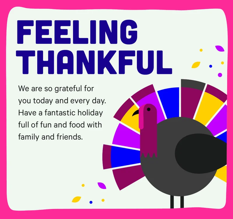 Feeling Thankful For You! Have a fantastic holiday full of fun and food with family and friends