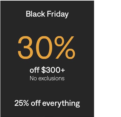 Black Friday: 30% off $300+, 25% off everything