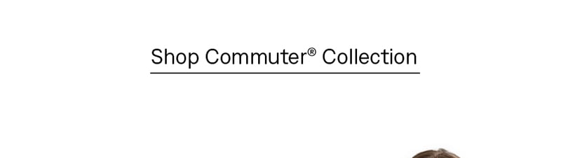 Shop Commuter® Collection