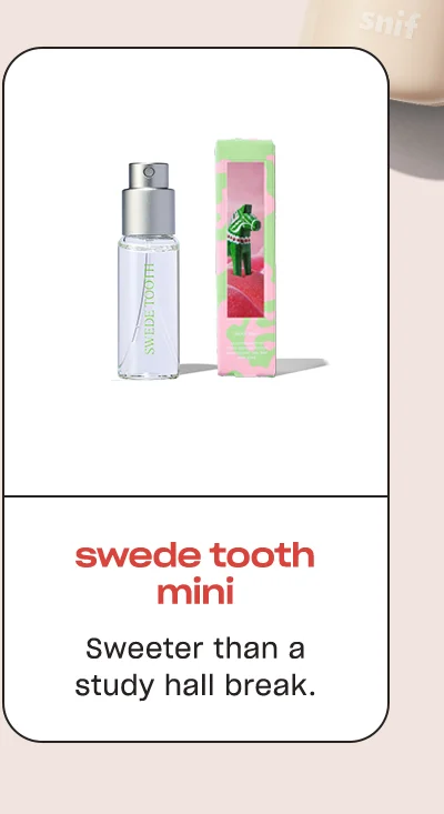 Swede tooth mini; Sweeter than a study hall break.