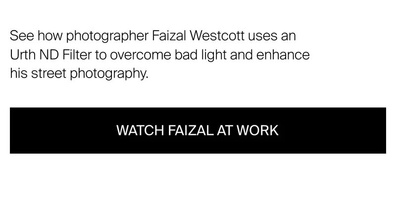 See how photographer Faizal Westcott uses an Urth ND Filter to overcome bad light and enhance his street photography.