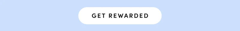 GET REWARDED