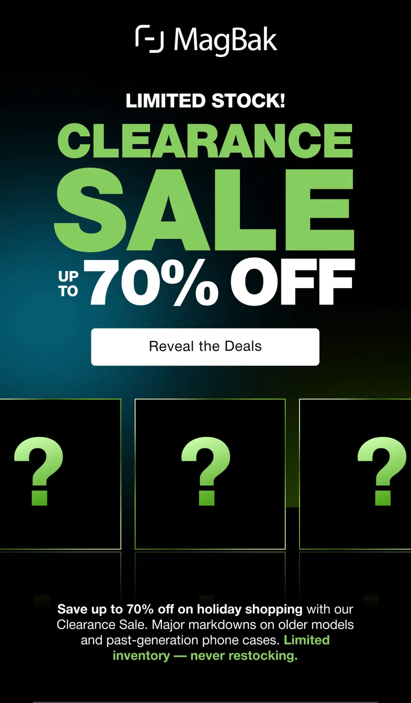 Limited stock! Clearance Sale - up to 70% off. Save up to 70% off on holiday shopping with our Clearance Sale. Major markdowns on older models and past-generation phone cases. Limited inventory — never restocking.