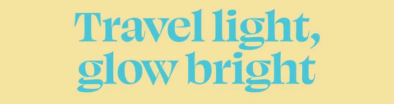 Travel light, glow bright