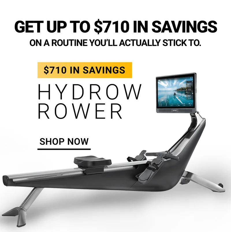Get up to $710 in savings on a routine you'll actually stick to. $710 in savings. Hydrow Rower. Shop Now.