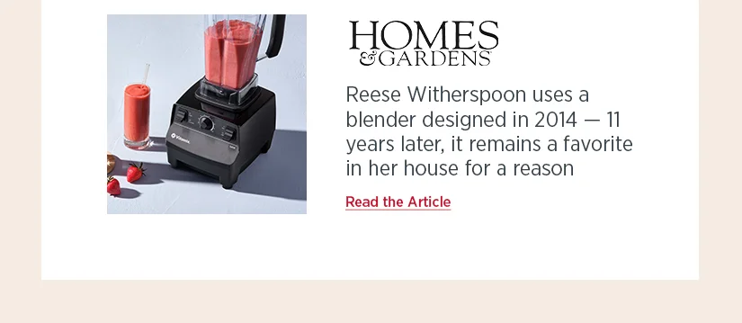 Home & Gardens: Reese Withersoon uses a blender designed in 2014 - 11 years later, it remains a favorite in her house for a reason.
