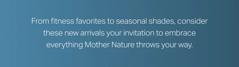 From fitness favorites to seasonal shades, consider these new arrivals your invitation to embrace everything winter throws your way.