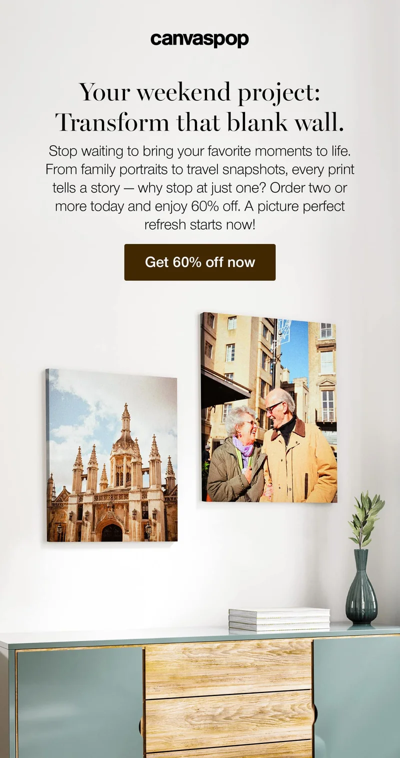 Your weekend project: Transform that blank wall. Stop waiting to bring your favorite moments to life. From family portraits to travel snapshots, every print tells a story — why stop at just one? Order two or more today and enjoy 60% off. A picture perfect refresh starts now!