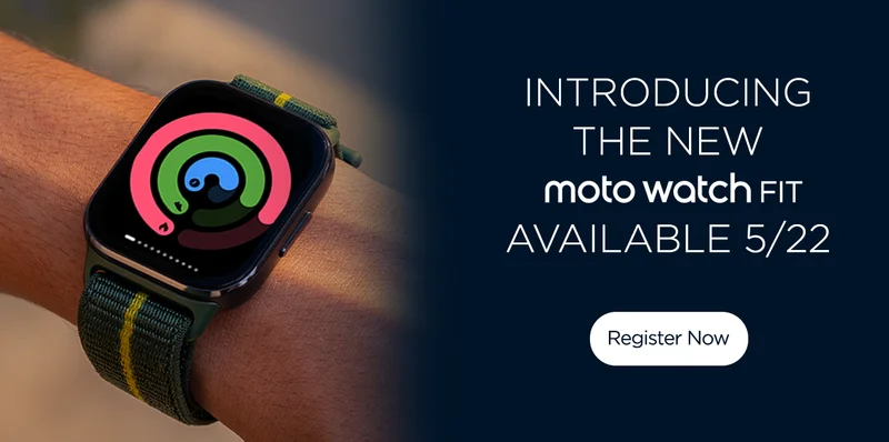 Introducing the new moto watch fit available 5/22 Register Now