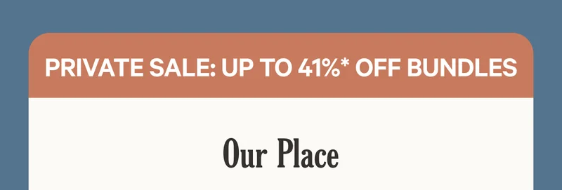 Our Place - Private Sale - Up to 41% Off Bundles (with bundle + sale savings)