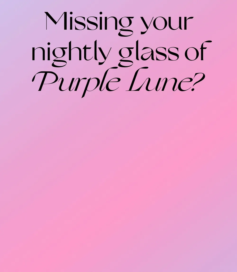 Missing your nightly glass of Purple Lune?
