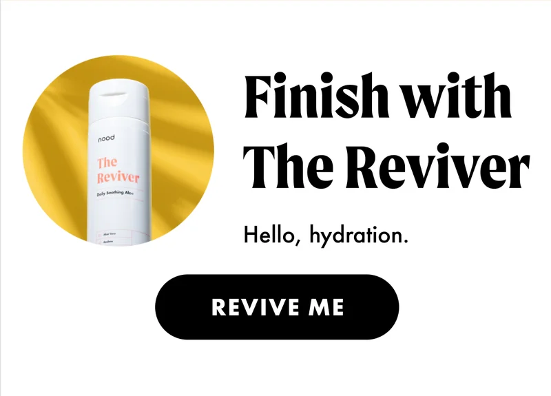 Finish with The Reviver. Hello, hydration. Revive me.