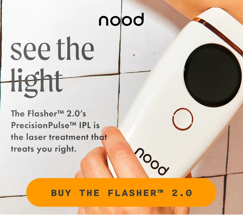 H1: See the Light S1: The Flasher™ 2.0’s PrecisionPulse™ IPL is the laser treatment that treats you right. CTA1: BUY THE FLASHER™ 2.0