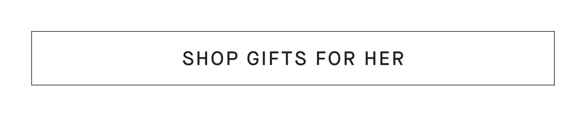 [SHOP GIFTS FOR HER]