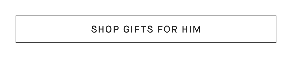 [SHOP GIFTS FOR HIM]