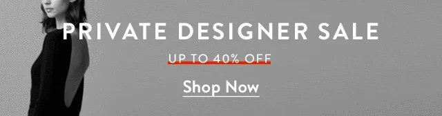 Private Designer Sale up to 40% off.