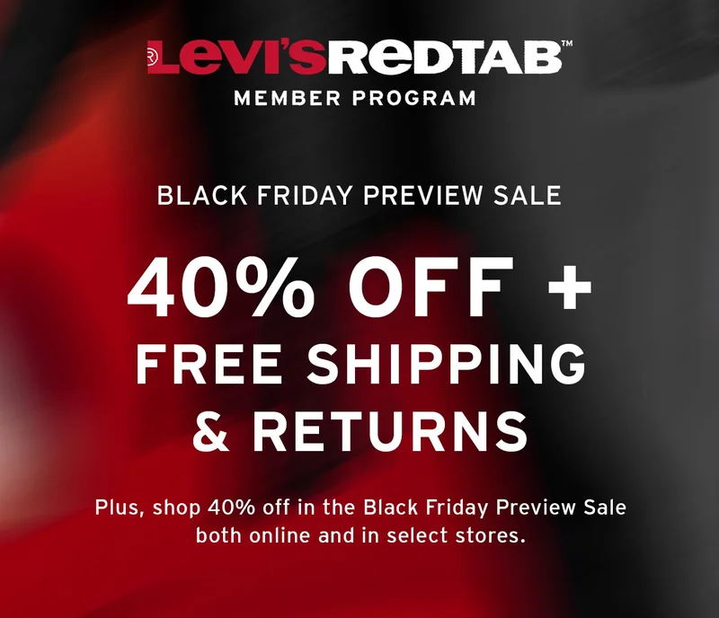 40% OFF + FREE SHIPPING & RETURNS ON 10/21. LEVI'S® BLACK FRIDAY PREVIEW SALE