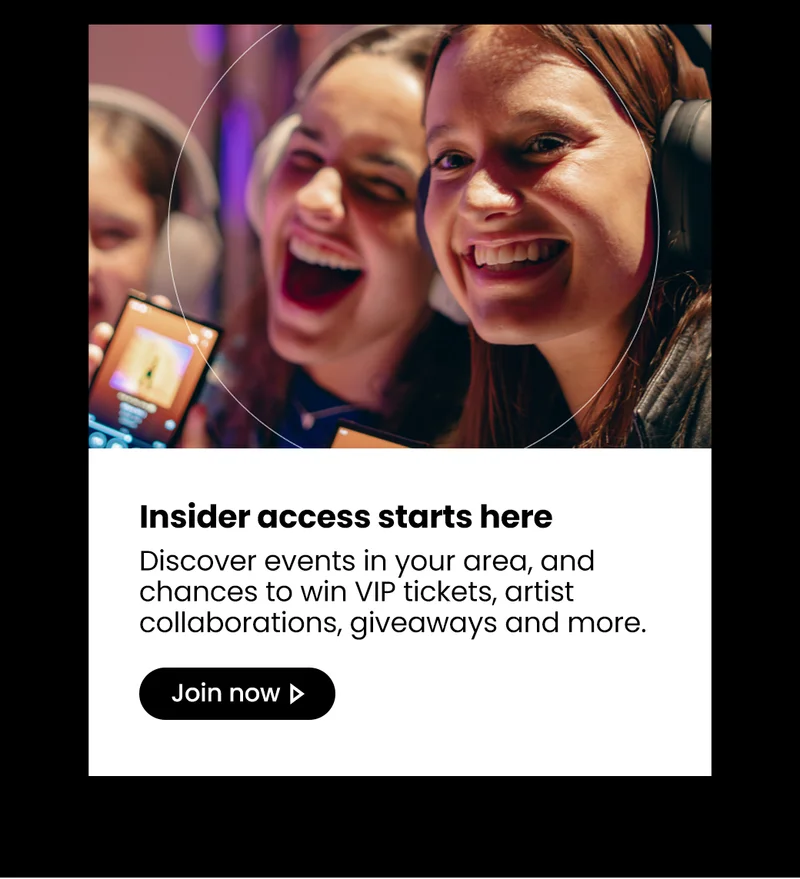AInsider access starts here | Discover events in your area, and chances to win VIP tickets, artist collaborations, giveaways and more.