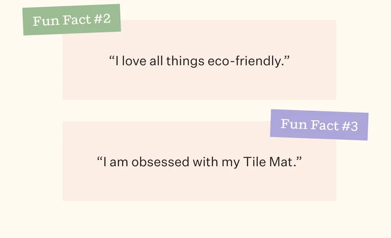Fun Fact #2 "I love all things eco-friendly." | Fun Fact #3 "I am obsessed with my Tile Mat."